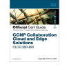  CCNP Collaboration Cloud and Edge Solutions CLCEI 300-820 Official Cert Guide